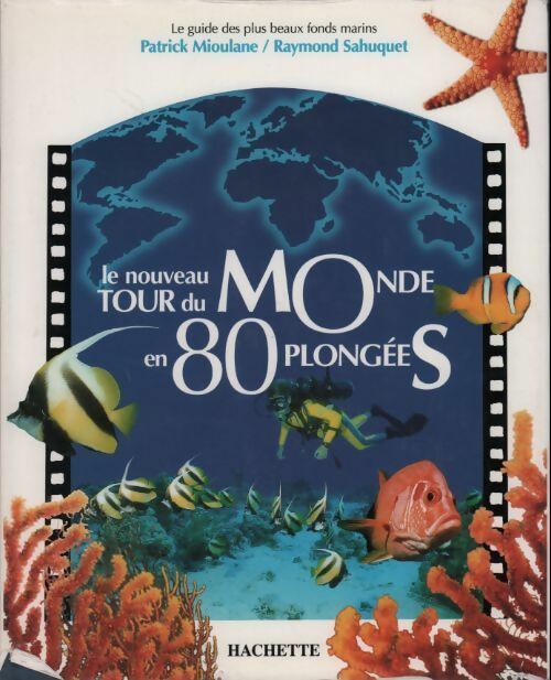 Le nouveau tour du monde en 80 plongées - Patrick Mioulane - Livre