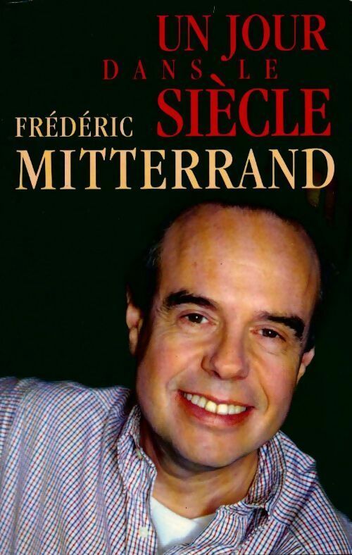 Un jour dans le siècle - Frédéric Mitterrand - Livre