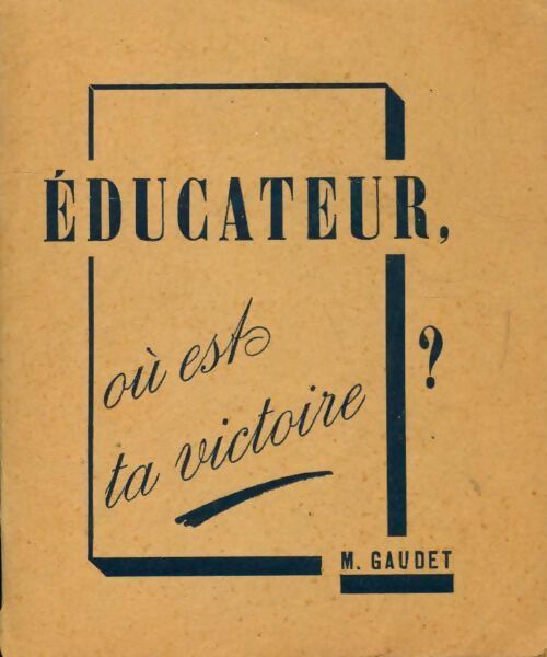 Éducateur où est ta victoire ? - M. Gaudet - Livre