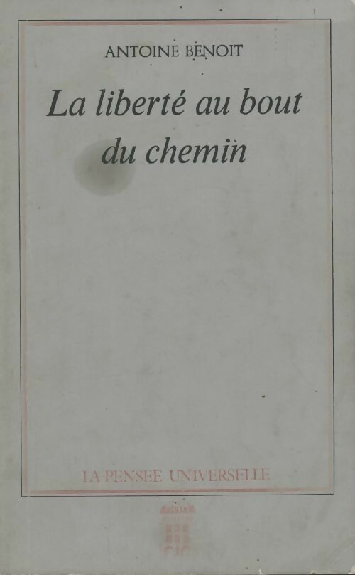 La liberté au bout du chemin - Antoine Benoit - Livre