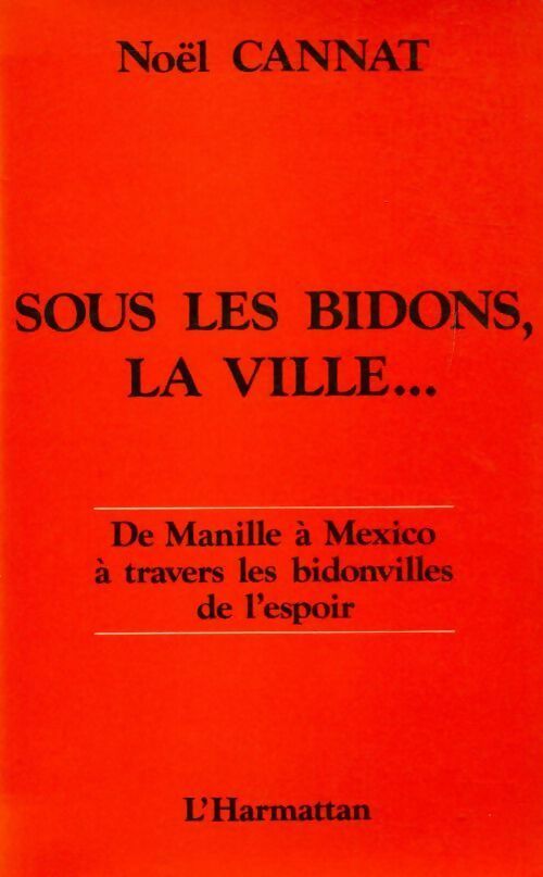 Sous les bidons, la ville... - Noël Cannat - Livre