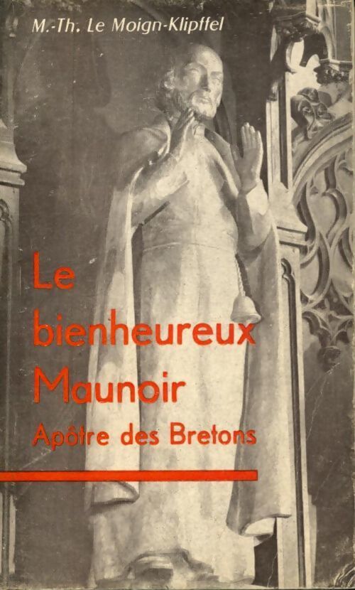 Le bienheureux Maunoir : Apôtre des bretons - Marie-Thérèse Le Moign-Klipffel - Livre