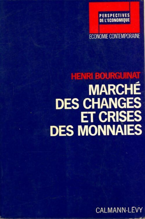 Marché des changes et crises des monnaies - Henri Bourguinat - Livre