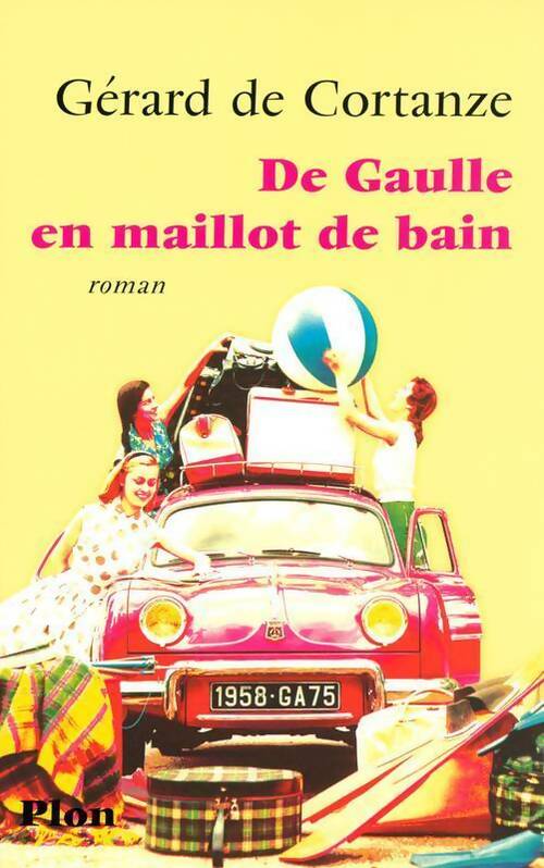 De Gaulle en maillot de bain - Gérard De Cortanze - Livre