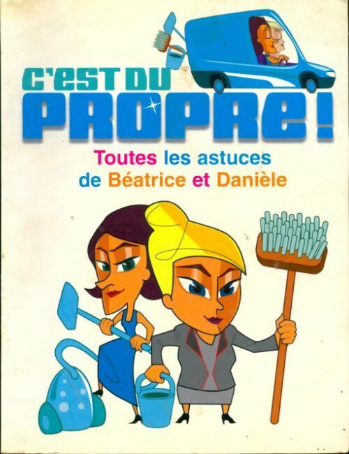 C'est du propre. Toutes les astuces de Béatrice et Danièle - Angelina Romano - Livre
