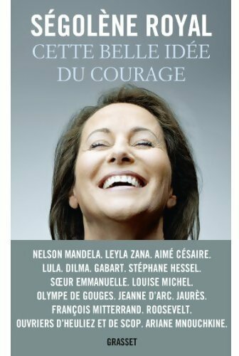 Cette belle idée du courage - Ségolène Royal - Livre