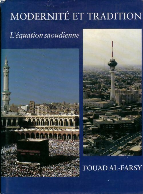 Modernité et tradition. L'équation saoudienne - Fouad Al-Farsy - Livre