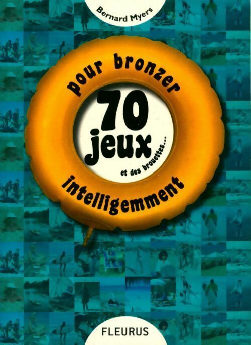 70 jeux et des brouettes... Pour bronzer intelligemment - Bernard Myers - Livre
