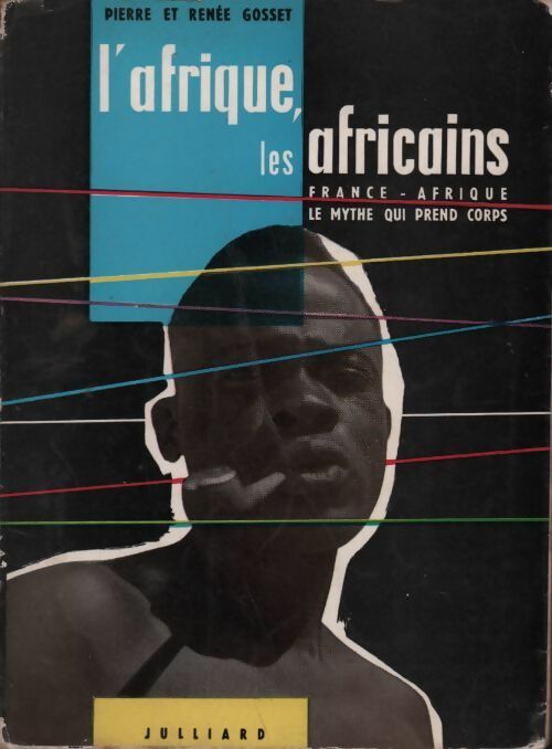 L'afrique des africains Tome I : France-Afrique. Le mythe qui prend corps - Renée Gosset - Livre