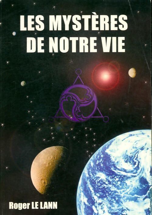 Les mystères de notre vie - Roger Le Lann - Livre
