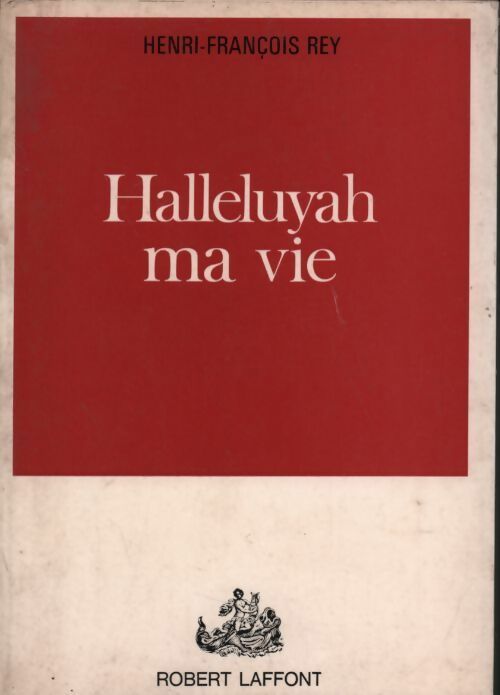 Halleluyah ma vie - Henri-François Rey - Livre