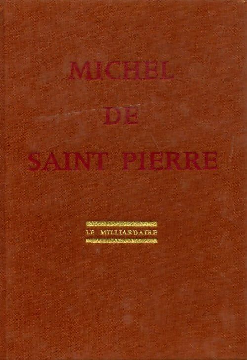 Le milliardaire - Michel De Saint Pierre - Livre