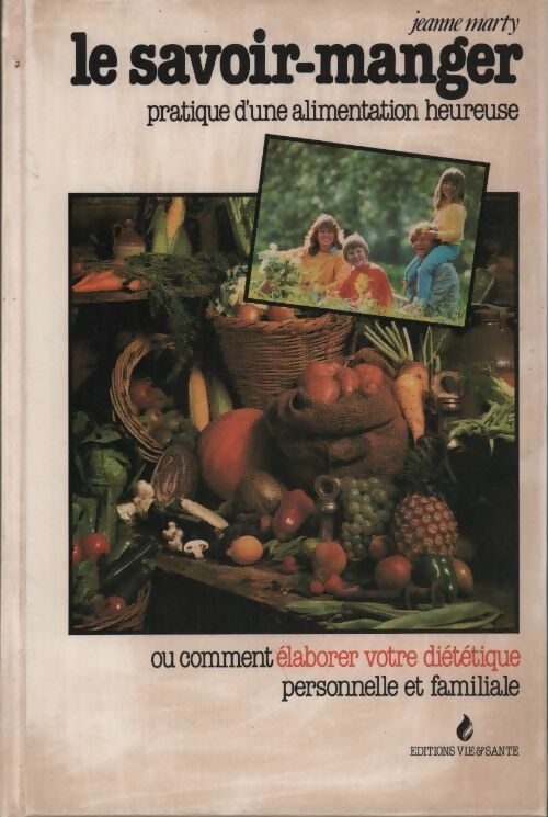Le savoir-manger. Pratique d'une alimentation heureuse - Jeanne Marty - Livre