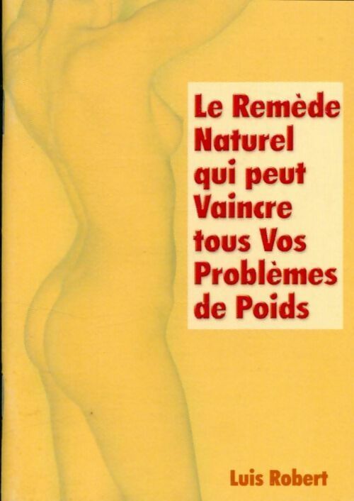 Le remède naturel qui peut vaincre tous vos problèmes de poids - Luis Robert - Livre