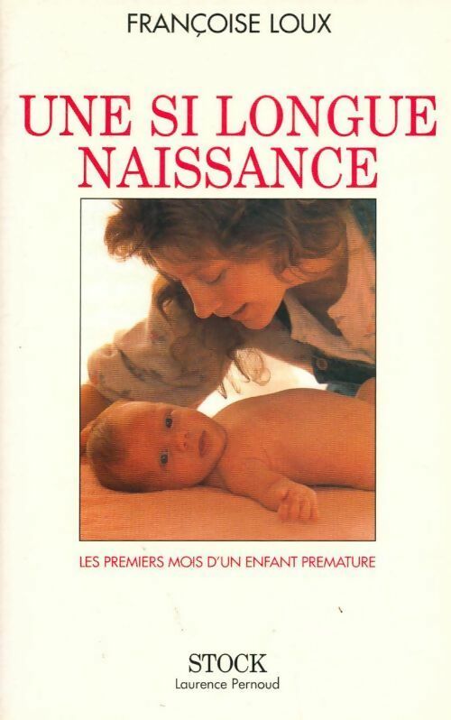 Une si longue naissance. Les premiers mois d'un enfant prématuré - Françoise Loux - Livre