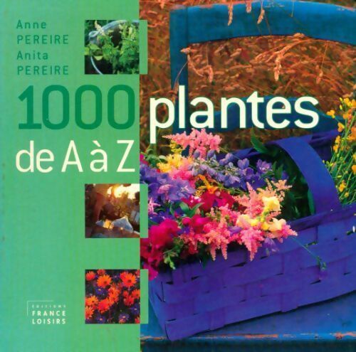 1000 plantes de A à Z - Anita Pereire, Anne Pereire - Livre