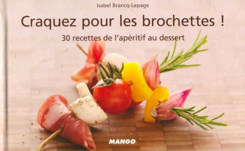 Craquez pour les brochettes ! 30 recettes de l'apéritif au dessert - Isabel Brancq-Lepage - Livre