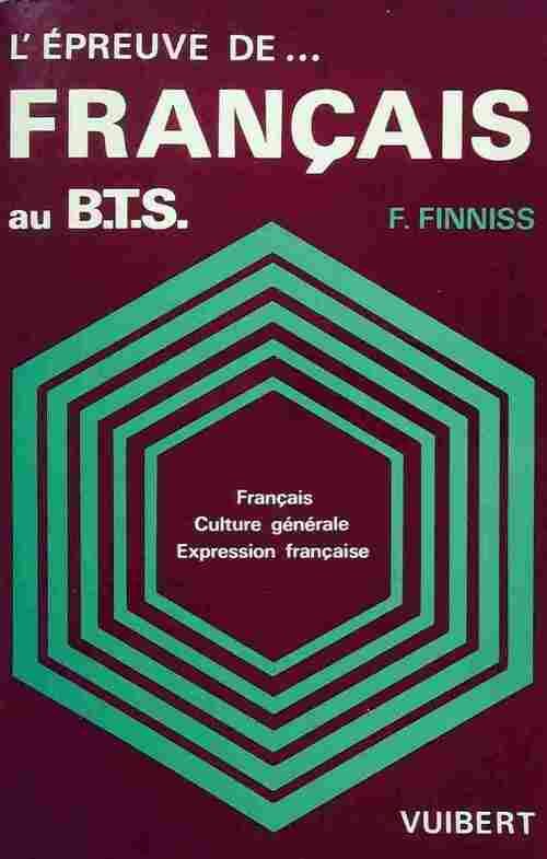 L'Épreuve de français au BTS. Français, culture générale, expression française - Françoise Finniss - Livre