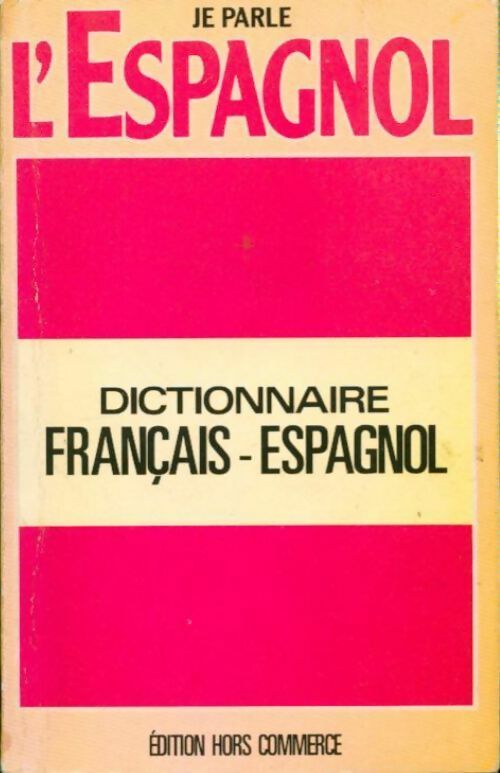 Je parle l'espagnol. Diccionario français-espagnol - Collectif - Livre