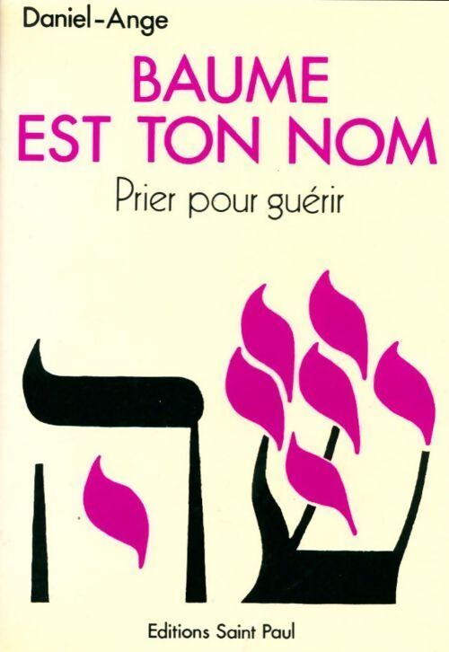Baume est ton nom. Prier pour guérir - Daniel-Ange - Livre