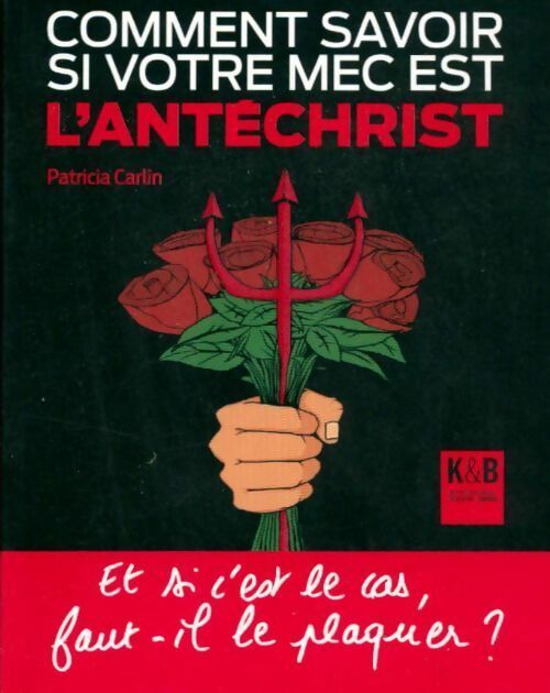 Comment savoir si votre mec est l'antéchrist ? Et si c'est le cas faut-il le plaquer ? - Patricia Carlin - Livre