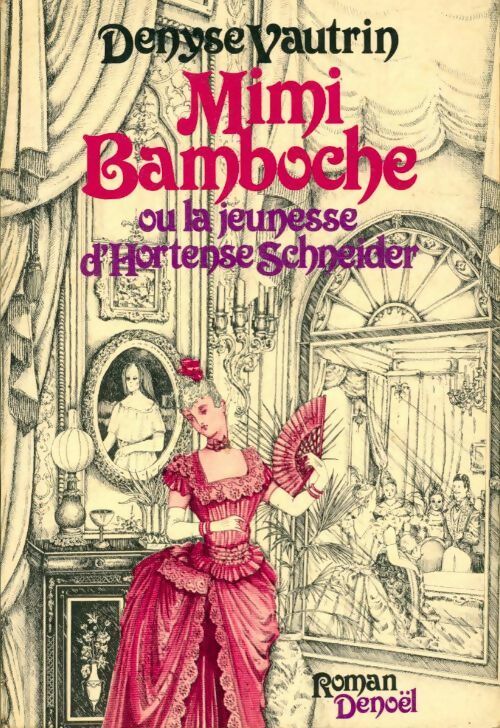 Mimi bamboche ou la jeunesse d?Hortense Schneider - Denyse Vautrin - Livre