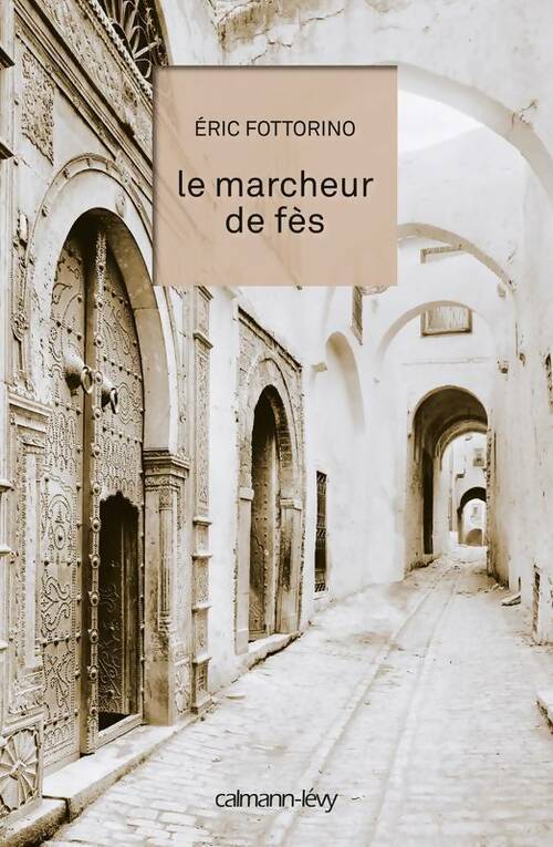 Le marcheur de Fès - Eric Fottorino - Livre