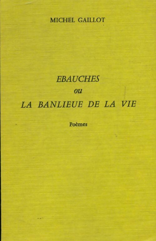 Ébauches ou la banlieue de la vie - Mihel Gaillot - Livre