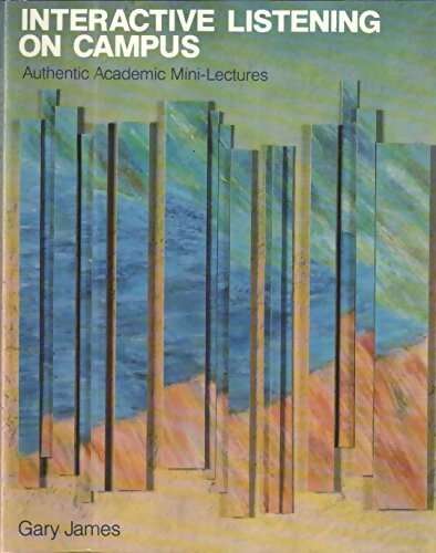 Interactive listening on campus. Authentic academic mini-lectures - Gary James - Livre