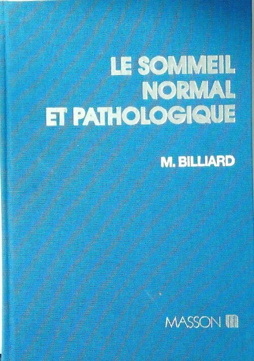Le sommeil normal et pathologique - Billiard M Collectif - Livre