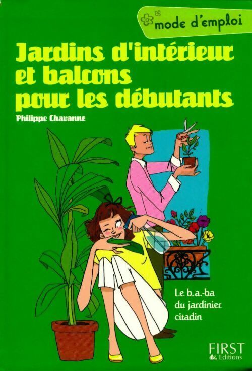 Jardins d'intérieur et balcons pour les débutants - Philippe Chavanne - Livre
