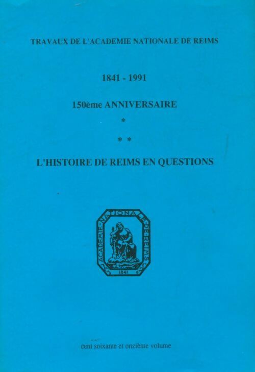 1841-1991 l'histoire de Reims en questions 150ème anniversaire - Collectif - Livre