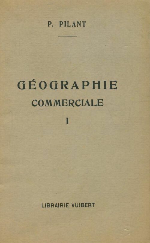 Abrégé - manuel de géographie commerciale Tome  - Paul Pilant - Livre
