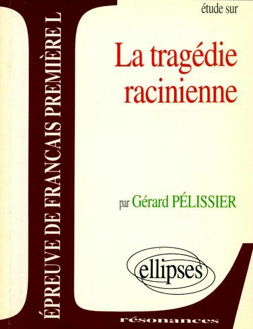 La tragédie racinienne - Gérard Pélissier - Livre