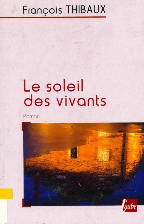 Le soleil des vivants - François Thibaux - Livre