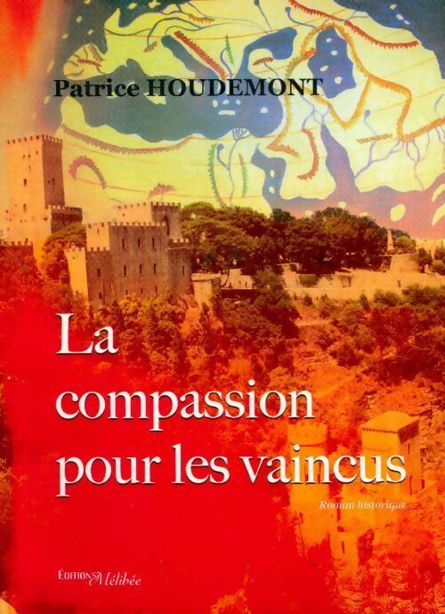 La compassion pour les vaincus - Patrice Houdemont - Livre
