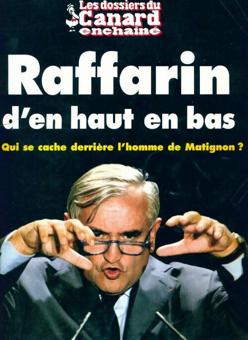 Les dossiers du canard enchaîné n°85 : Raffarin d'en haut en bas - Collectif - Livre