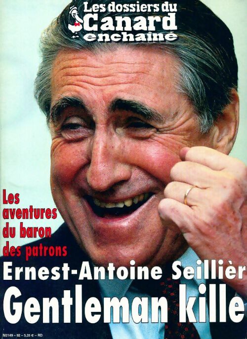 Les dossiers du canard enchaîné n°92 : Ernest-Antoine Sellière, gentleman killer - Collectif - Livre
