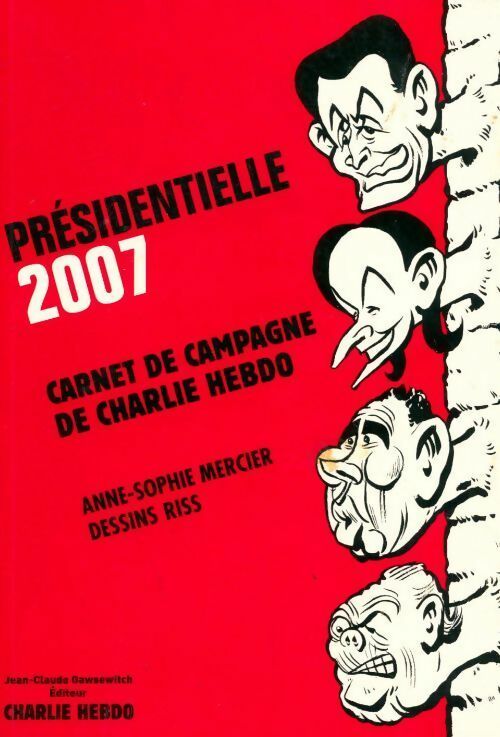 Présidentielle 2007. Carnet de campagne de Charlie hebdo - Anne-Sophie Mercier - Livre