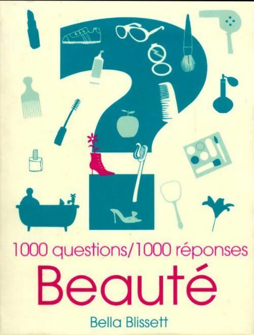 Beauté : 1000 questions/1000 réponses - Bella Blissett - Livre