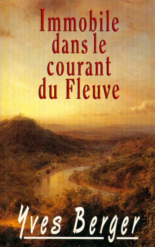 Immobile dans le courant du fleuve - Yves Berger - Livre