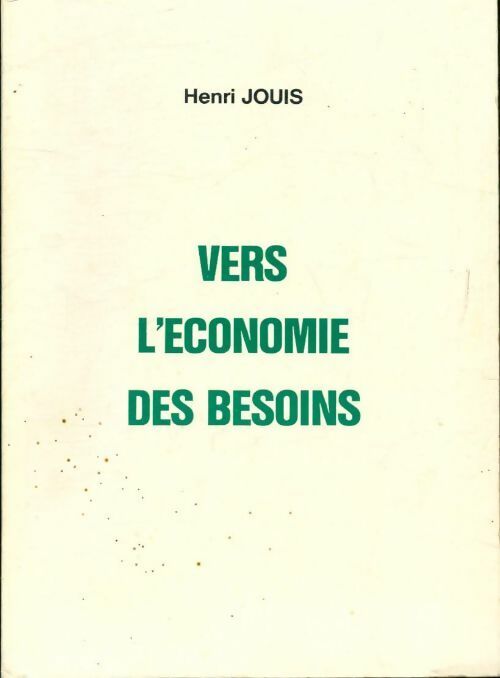Vers l'économie des besoins - Henri Jouis - Livre