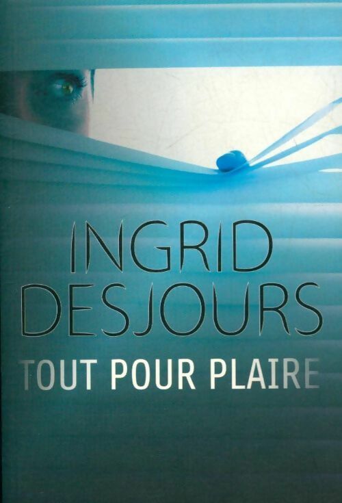 Tout pour plaire - Ingrid Desjours - Livre