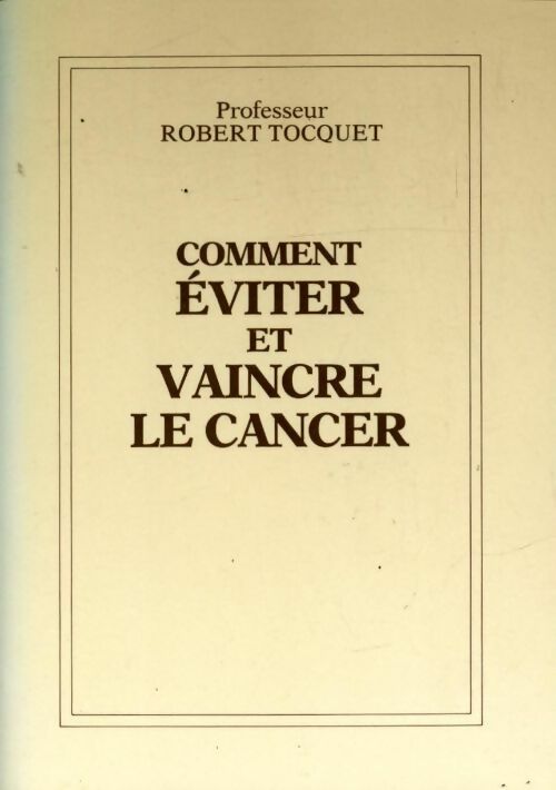 Comment éviter et vaincre le cancer - Robert Tocquet - Livre