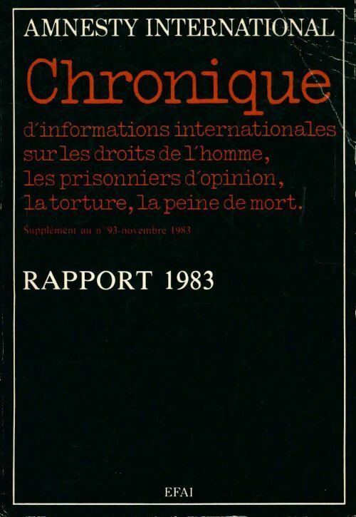 Rapport 1983 : Chronique d'informations internationales sur les droits de l'homme les prisonniers d'opinion la torture la peine de mort - Collectif - Livre