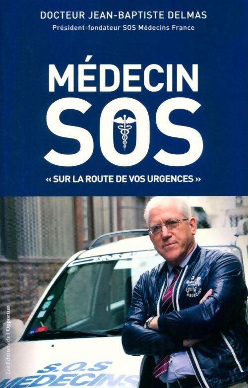 Médecin SOS. Sur la route de vos urgences - Jean-Baptiste Delmas - Livre