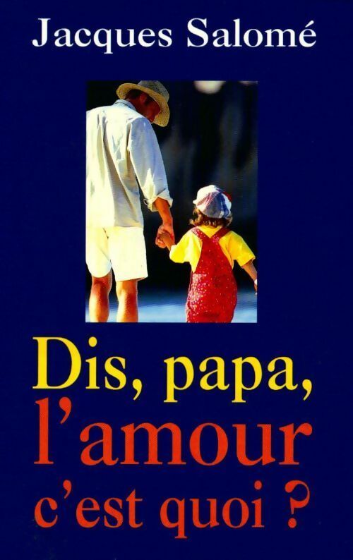 Dis, Papa, l'amour c'est quoi ? - Jacques Salomé - Livre