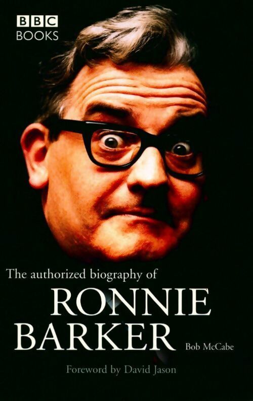 The authorized biography of Ronnie Barker - Bob Mccabe - Livre