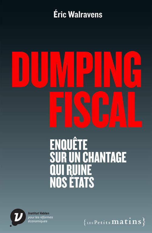 Dumping fiscal. Enquête sur un chantage qui ruine nos états - Eric Walravens - Livre