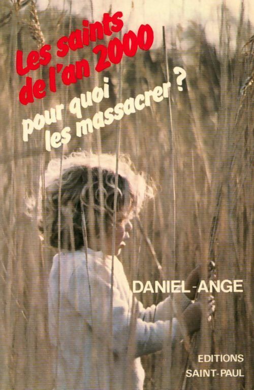 Les saints de l'an 2000. Pour quoi les massacrer ? - Daniel-Ange - Livre